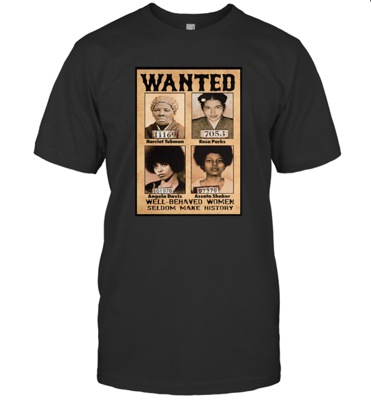 Wanted Well Behaved Women Seldom Make History Shirt Funny Patriotic Black Pride T-Shirt