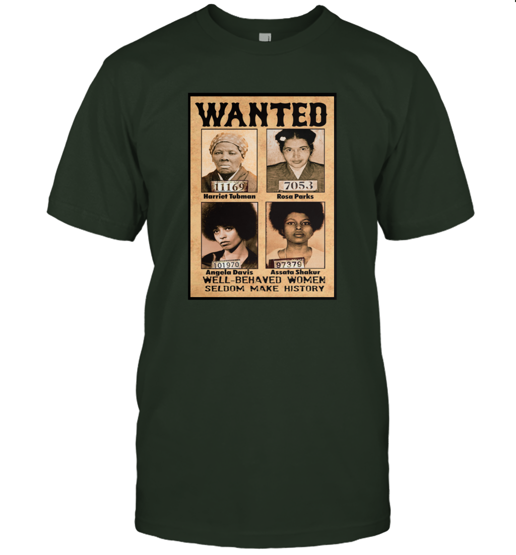 Wanted Well Behaved Women Seldom Make History Shirt Funny Patriotic Black Pride T-Shirt