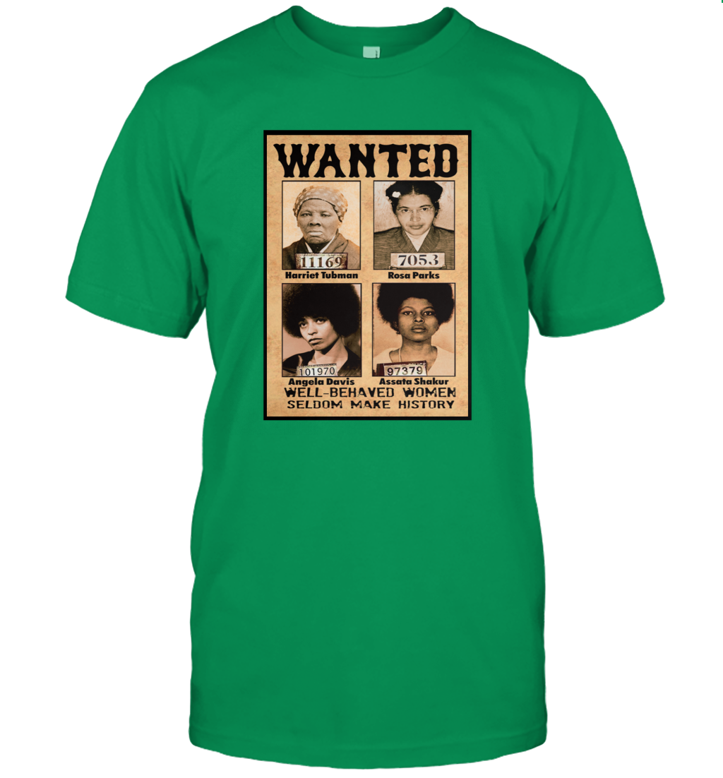 Wanted Well Behaved Women Seldom Make History Shirt Funny Patriotic Black Pride T-Shirt