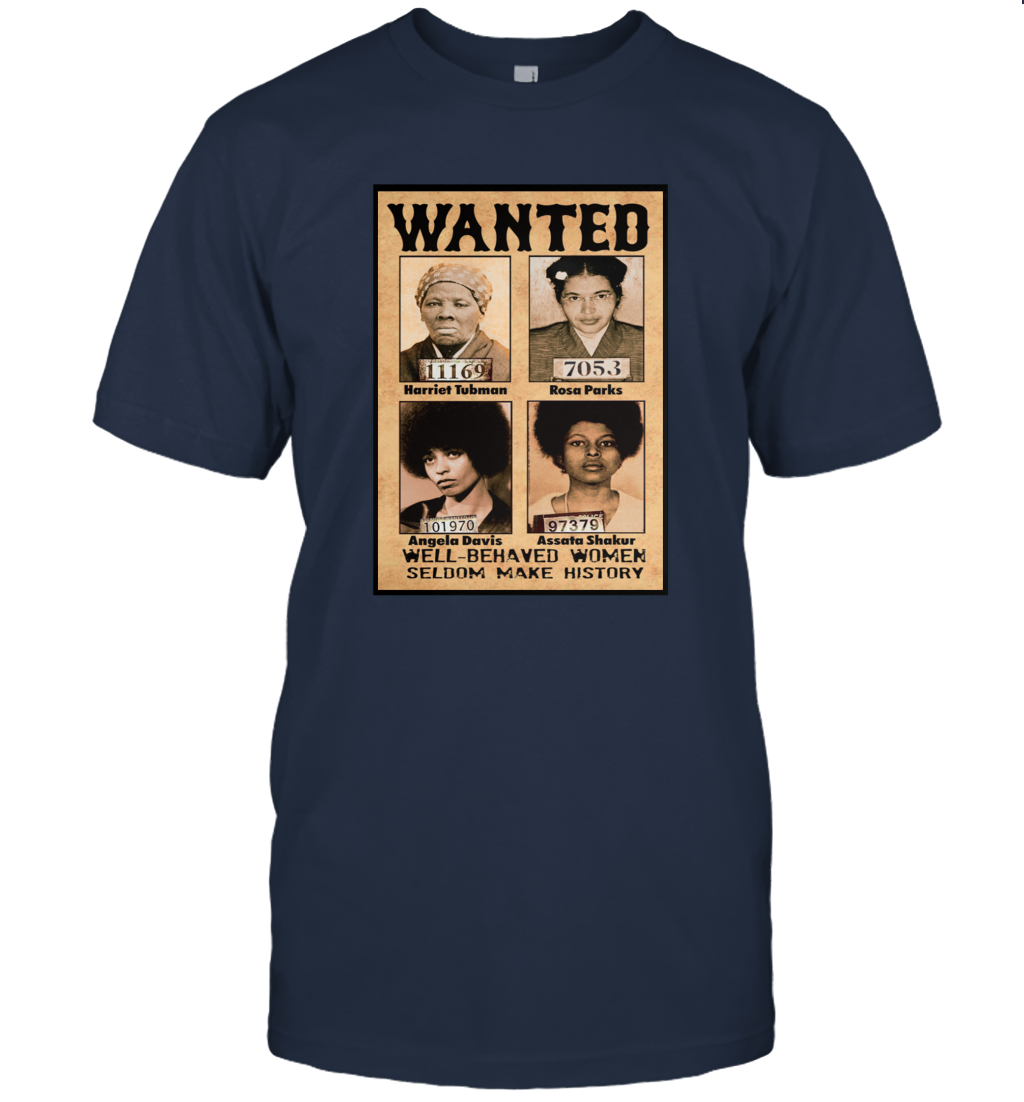 Wanted Well Behaved Women Seldom Make History Shirt Funny Patriotic Black Pride T-Shirt
