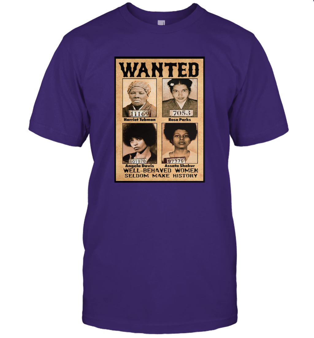 Wanted Well Behaved Women Seldom Make History Shirt Funny Patriotic Black Pride T-Shirt