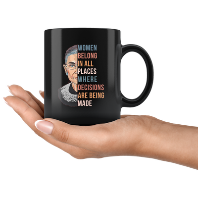 Women Belong In All Places Where Decisions Are Being Made Mug