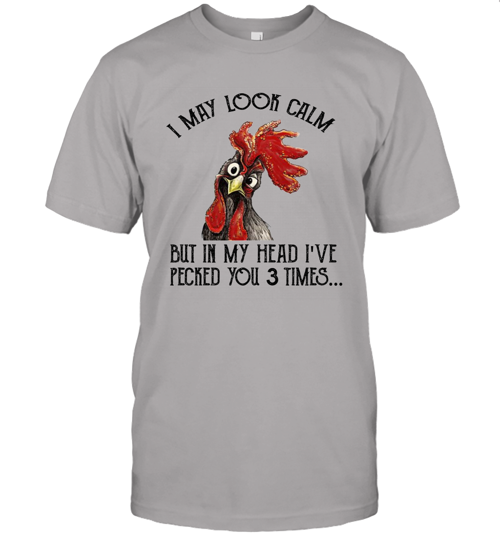 I May Look Calm But In My Head I've Pecked You 3 Times Unisex T-Shirt Gift 4