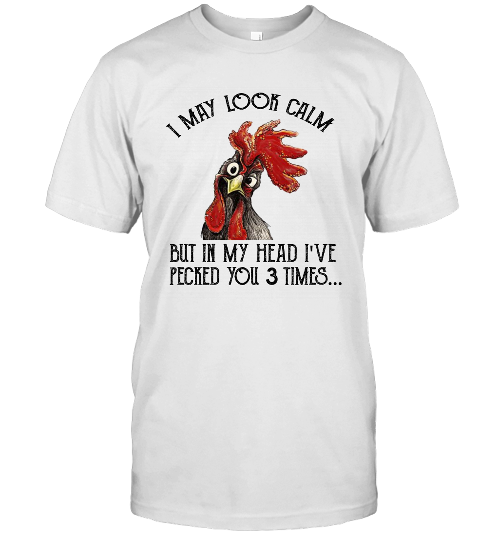 I May Look Calm But In My Head I've Pecked You 3 Times Unisex T-Shirt Gift 4