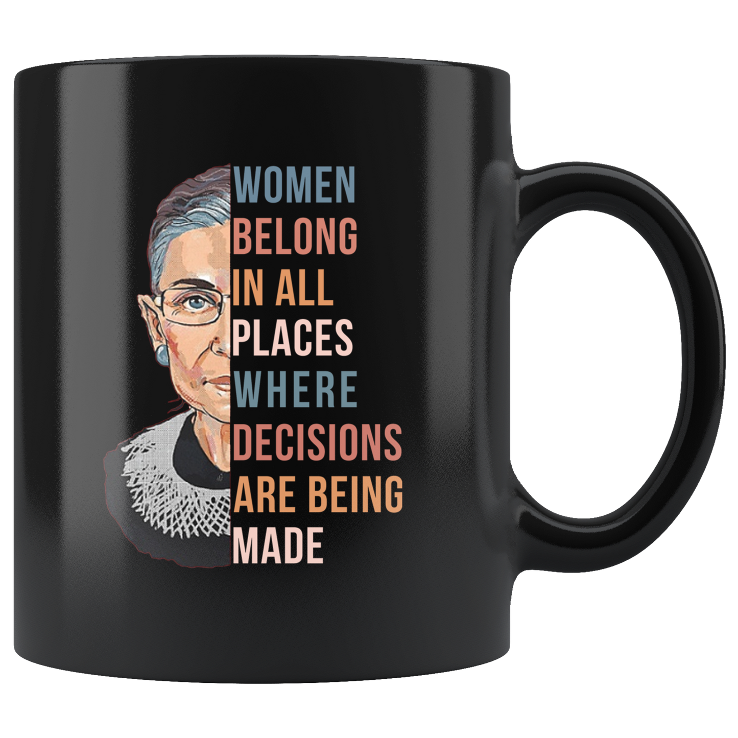 Women Belong In All Places Where Decisions Are Being Made Mug