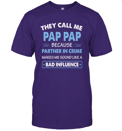 They Call Me Pap Pap Because Partner In Crime Makes Me Sound Like A Bad Influence Fathers Day Shirt