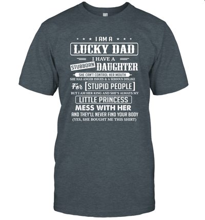 Mens I Am A Lucky Dad I Have Stubborn Daughter Father's Day T-Shirt