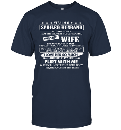 Yes I'm A Spoiled Husband of A Freaking Awesome Wife She was Born in May T-Shirt