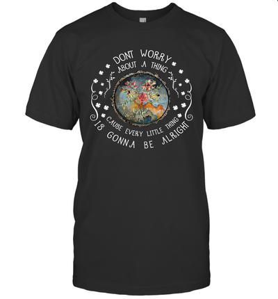 Every Little Thing Is Gonna Be Alright Hippie Unisex T-Shirt