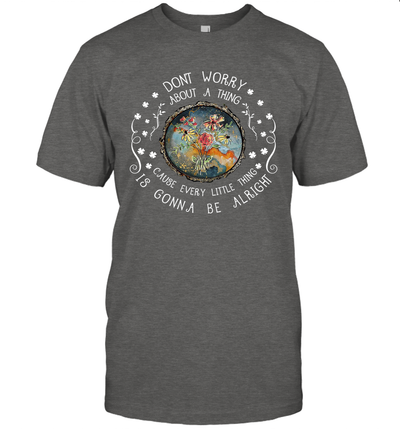 Every Little Thing Is Gonna Be Alright Hippie Unisex T-Shirt