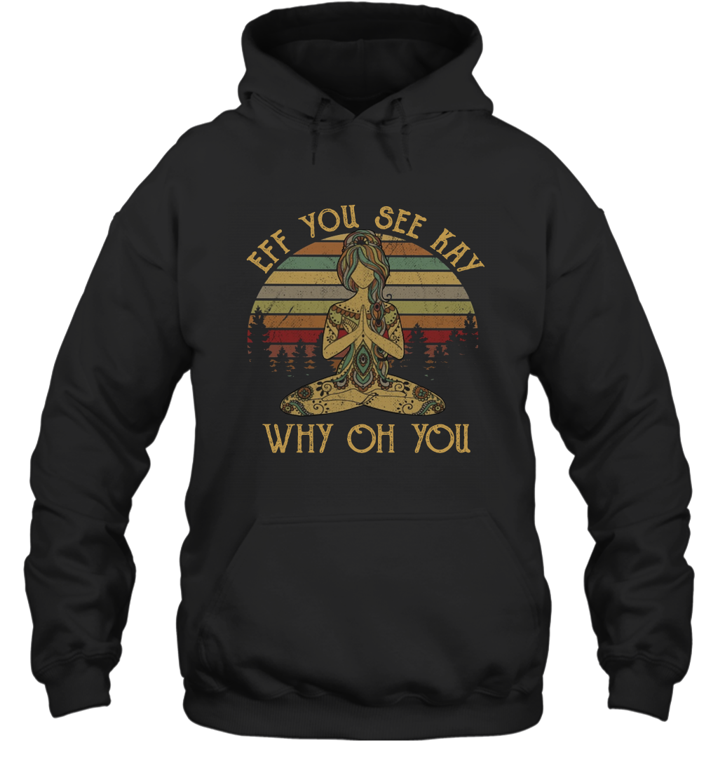 Eff You See Kay Why Oh You Tattooed Yoga Vintage Hoodie Shirt Gift 2