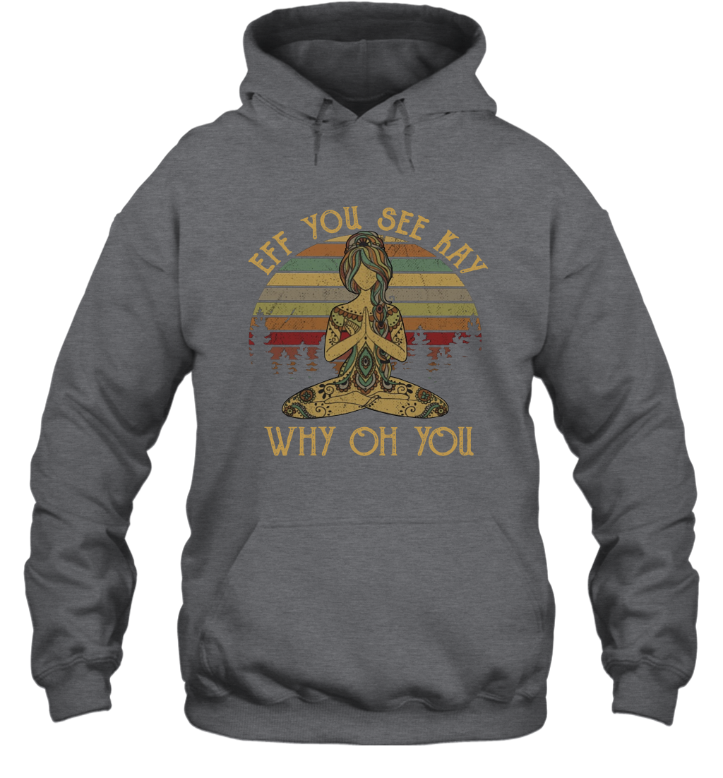 Eff You See Kay Why Oh You Tattooed Yoga Vintage Hoodie Shirt Gift 2