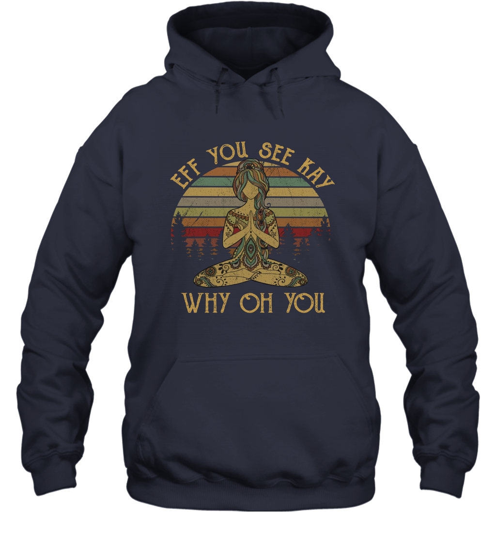 Eff You See Kay Why Oh You Tattooed Yoga Vintage Hoodie Shirt Gift 2