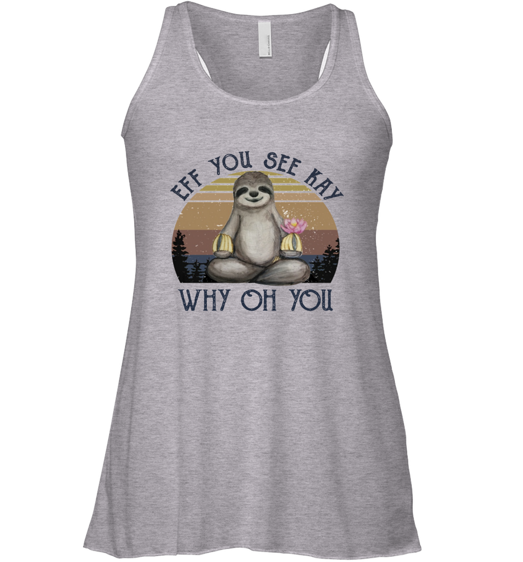 Funny Sloth Lover Yoga - Eff You See Kay Why Oh You - Ladies Racerback Tank Top