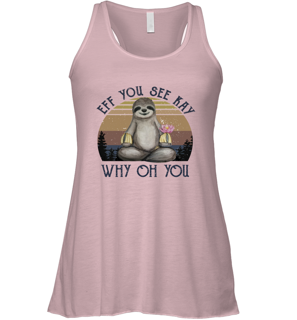 Funny Sloth Lover Yoga - Eff You See Kay Why Oh You - Ladies Racerback Tank Top
