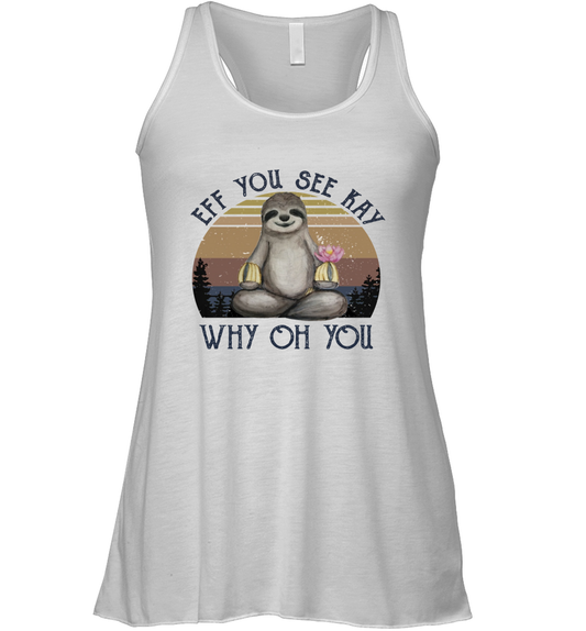 Funny Sloth Lover Yoga - Eff You See Kay Why Oh You - Ladies Racerback Tank Top
