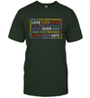 Love Over Hate Love Over Indifference Love Wins Humanity T-Shirt Gift