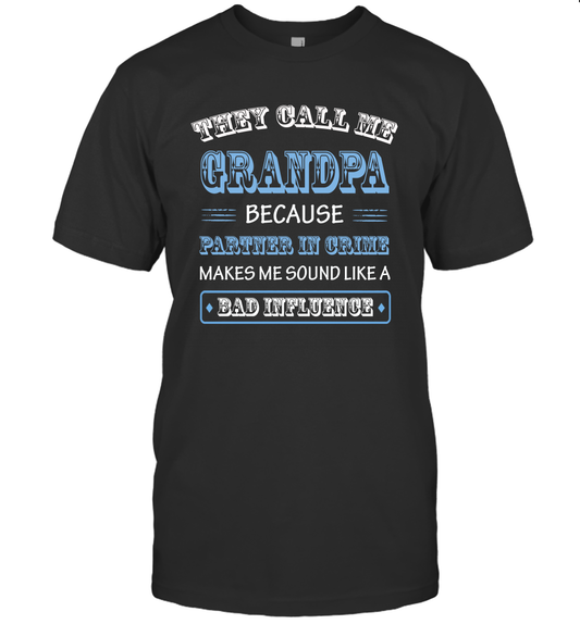 They Call Me Grandpa Because Partner In Crime Makes Me Sound Like A Bad Influence Shirt Father Day