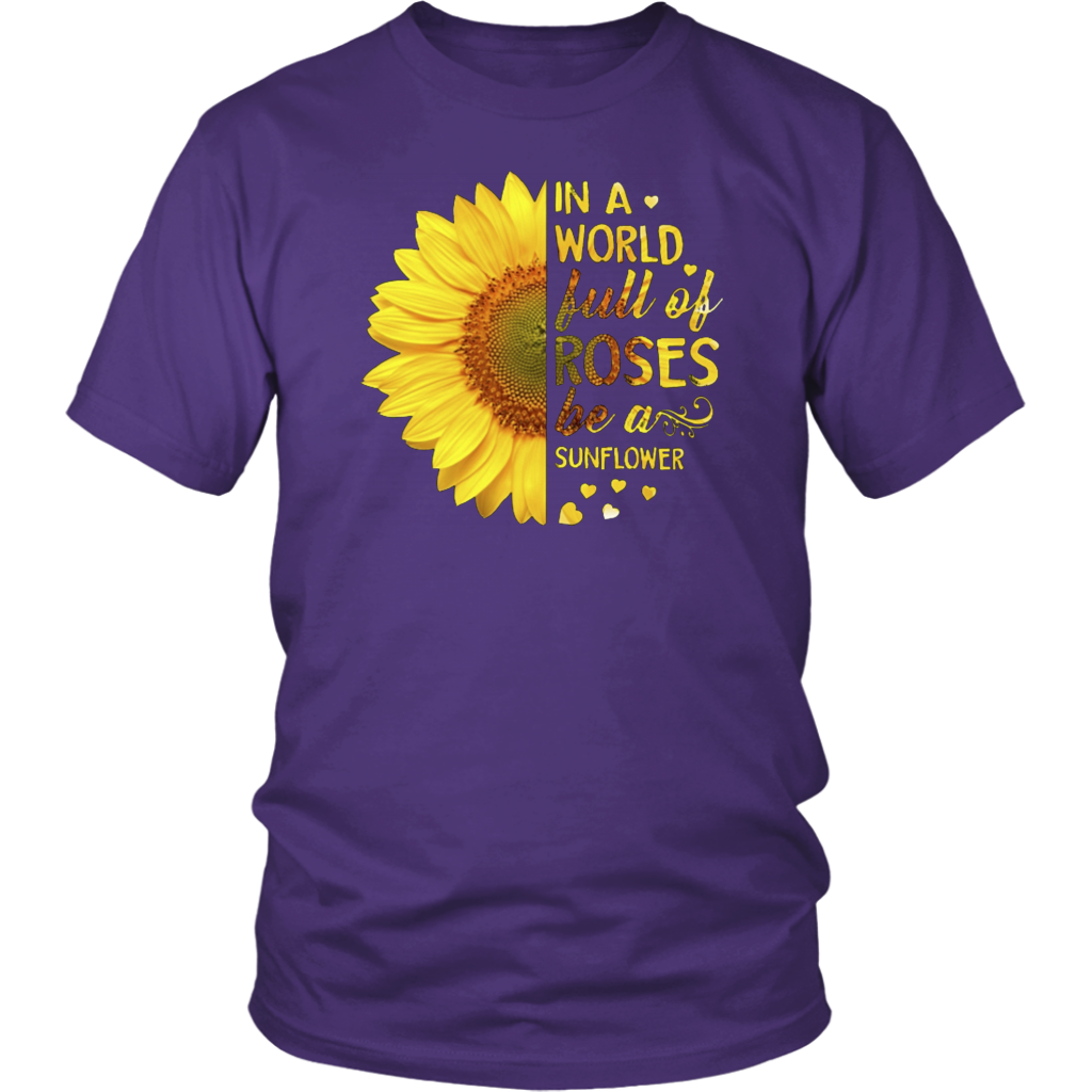 in A World Full of Roses Be A Sunflower