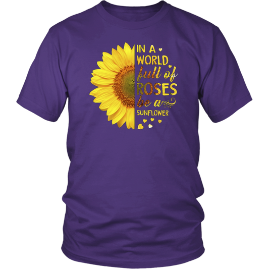 in A World Full of Roses Be A Sunflower