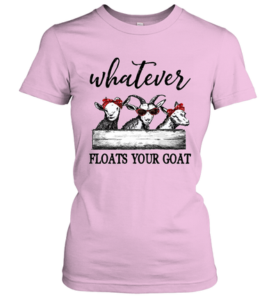 Whatever floats your goat t-shirt Funny goats lover women's tee