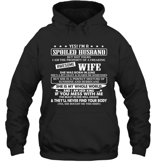 Yes I'm A Spoiled Husband of A Freaking Awesome Wife She was Born in June Hoodie T-Shirt