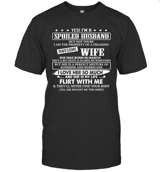 Yes I'm A Spoiled Husband of A Freaking Awesome Wife She was Born in March T-Shirt