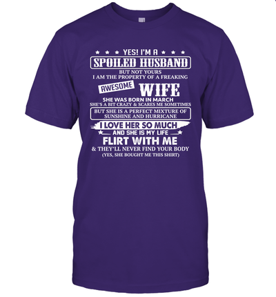 Yes I'm A Spoiled Husband of A Freaking Awesome Wife She was Born in March T-Shirt
