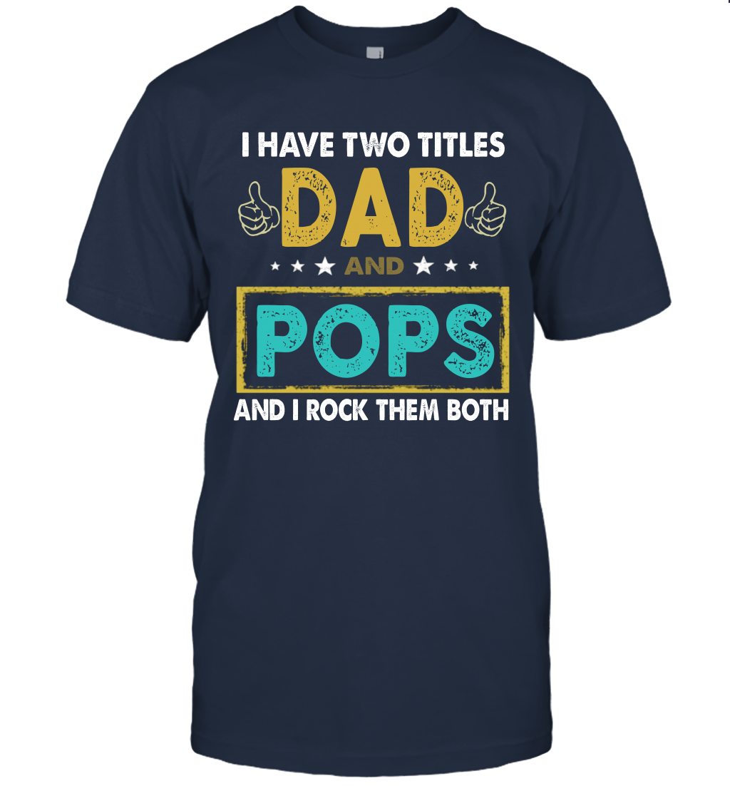 I Have Two Titles Dad And Pops And I Rock Them Both T-Shirt