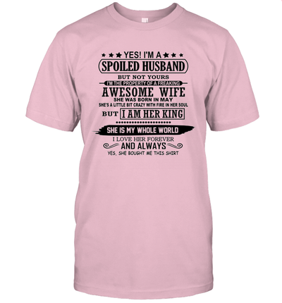 Yes I'm A Spoiled Husband of A Freaking Awesome Wife She was Born in May Shirt