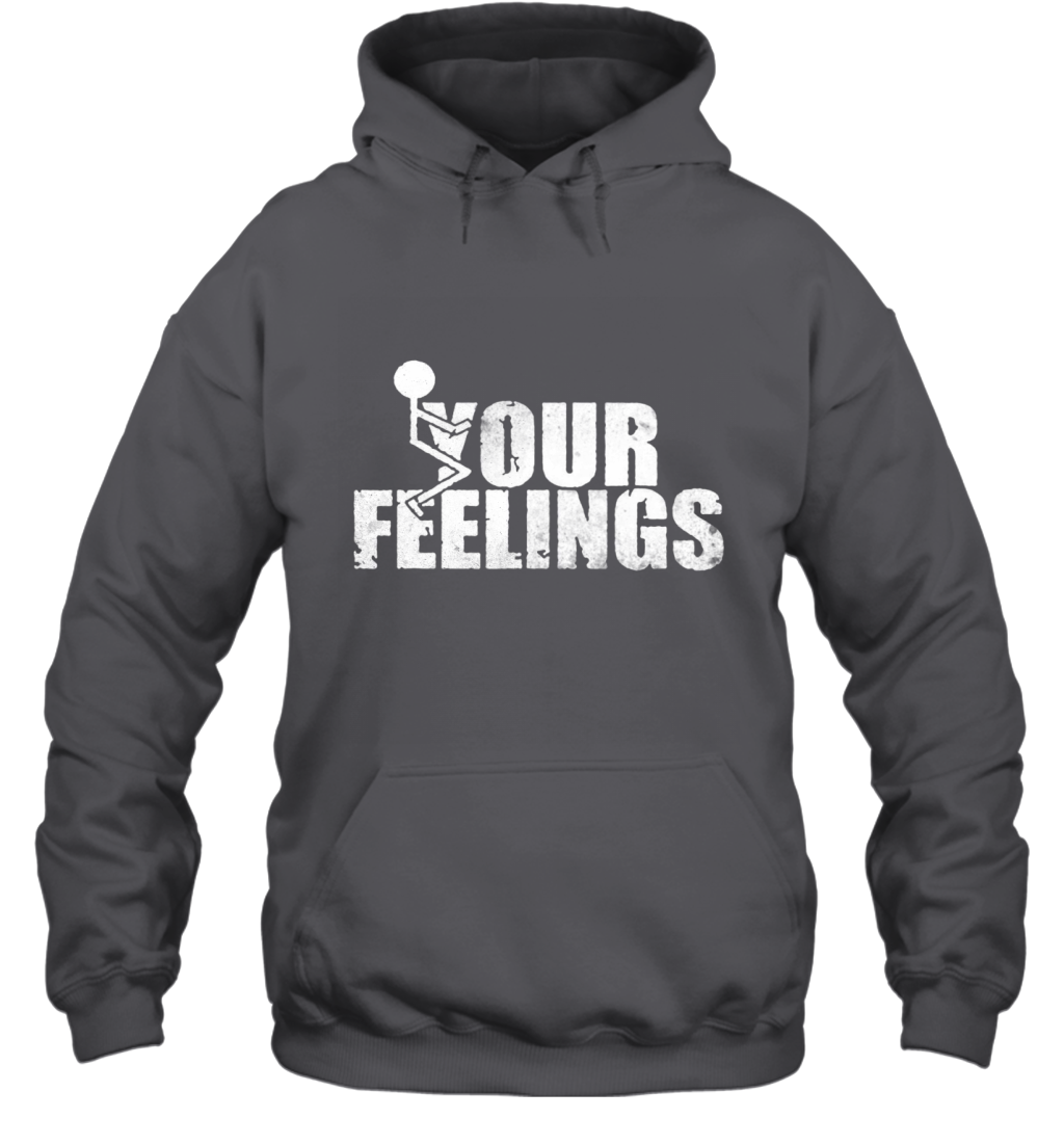 Fuck Your Feelings Funny Pullover Hoodie
