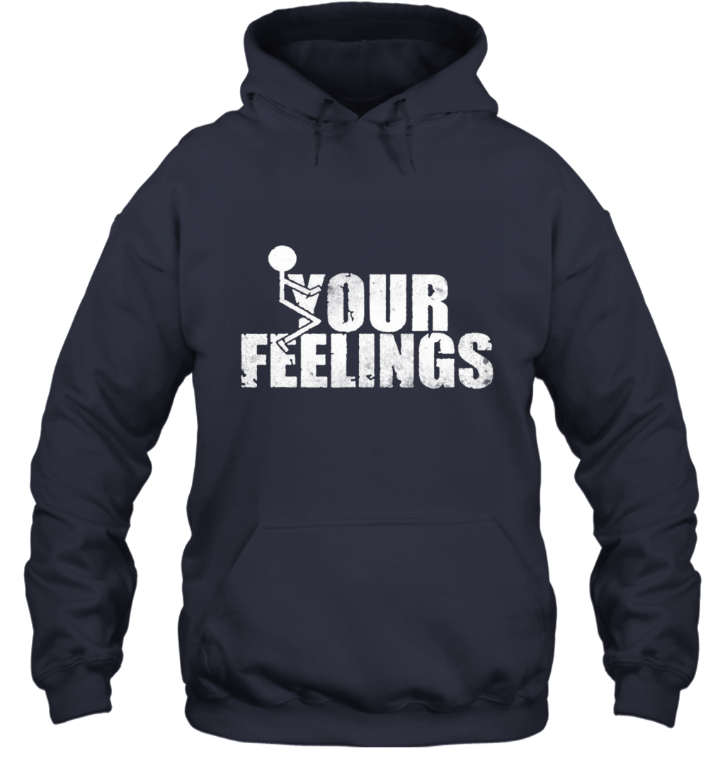 Fuck Your Feelings Funny Pullover Hoodie