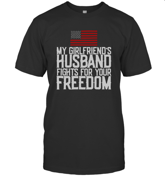 My Girlfriend's Husband Fights For Your Freedom Unisex T-Shirt