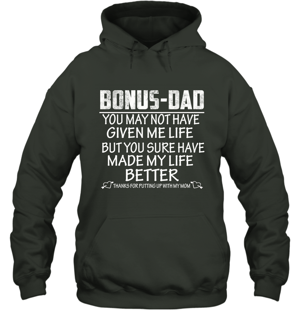 Bonus Dad You May Not Have Given Me Life But You Sure Have Made My Life Better Unisex Hoodie Shirt 2