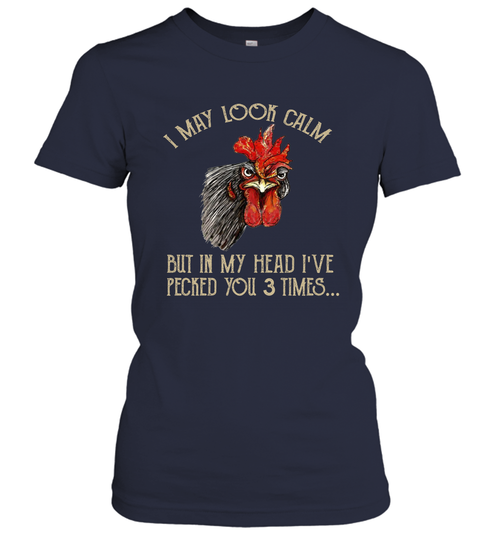 I May Look Calm But In My Head I've Pecked You 3 Times Women's T-Shirt