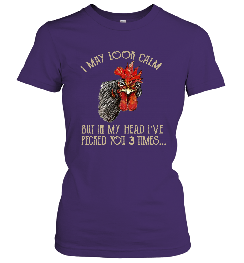 I May Look Calm But In My Head I've Pecked You 3 Times Women's T-Shirt