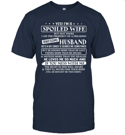 Yes I'm a spoiled wife but not yours I am the property of a freaking awesome husband shirt