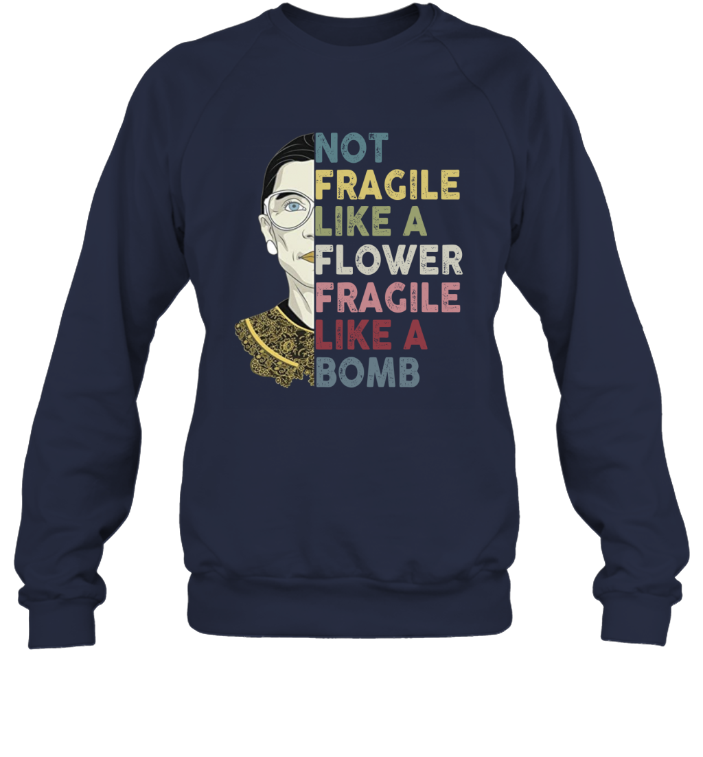 Not Fragile Like A Flower But A Bomb Ruth Ginsburg RBG Sweatshirt Gift