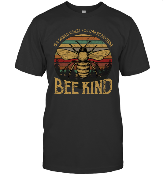 In A World Where You Can Be Anything Bee Kind Unisex T Shirt Gift