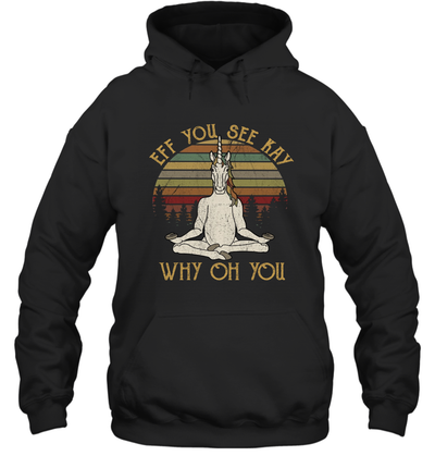 Eff You See Kay Why Oh You - Funny Unicorn Lover Yoga Hoodie Shirt
