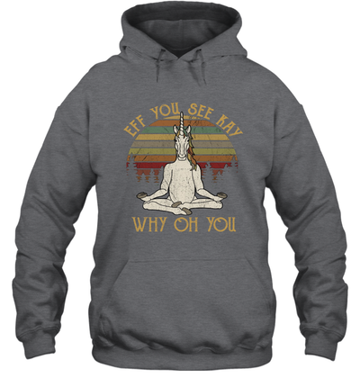 Eff You See Kay Why Oh You - Funny Unicorn Lover Yoga Hoodie Shirt