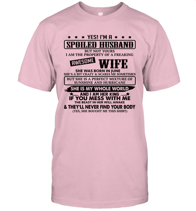 Yes I'm A Spoiled Husband of A Freaking Awesome Wife She was Born in June Unisex Shirt 1