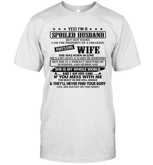 Yes I'm A Spoiled Husband of A Freaking Awesome Wife She was Born in June Unisex Shirt 1