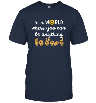 In The World Where You Can Be Anything Be Kind Sign Language T-Shirt