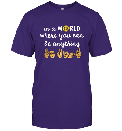 In The World Where You Can Be Anything Be Kind Sign Language T-Shirt