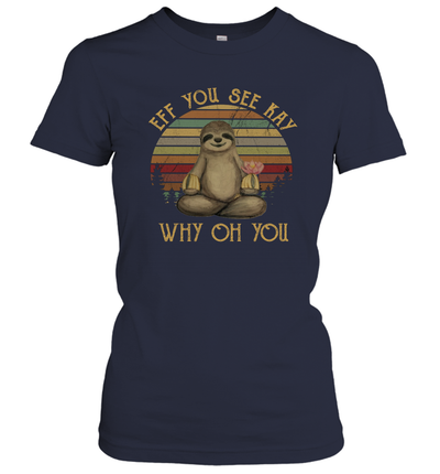 Funny Vintage Sloth Lover Yoga - Eff You See Kay Why Oh You Women's T-Shirt Gift