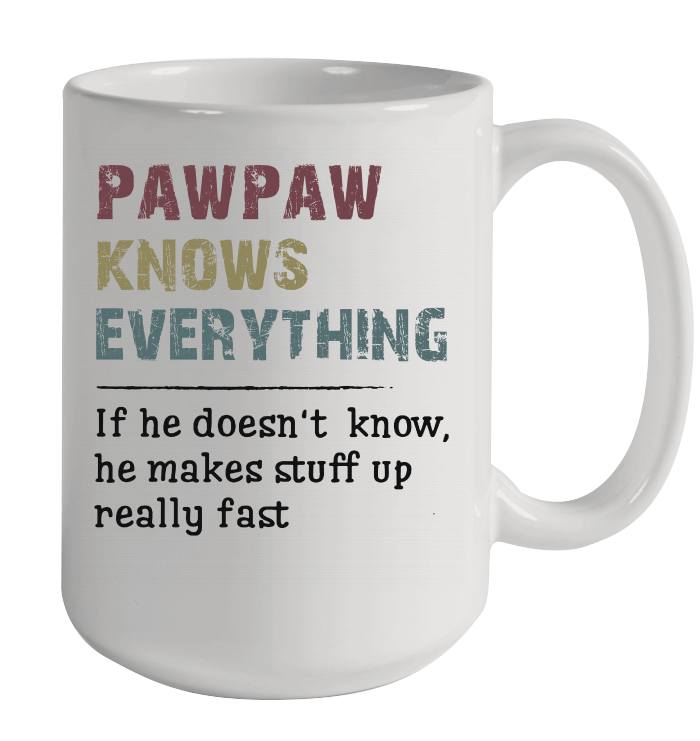 Pawpaw knows everything If he doesn't know Fathers Day Gifts