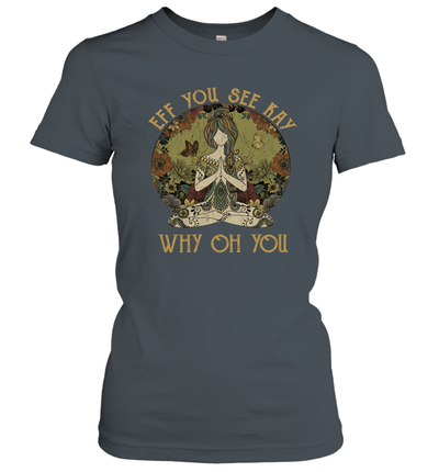 EFF You See Kay Why Oh You Tattooed Yoga Lover Women's T-Shirt